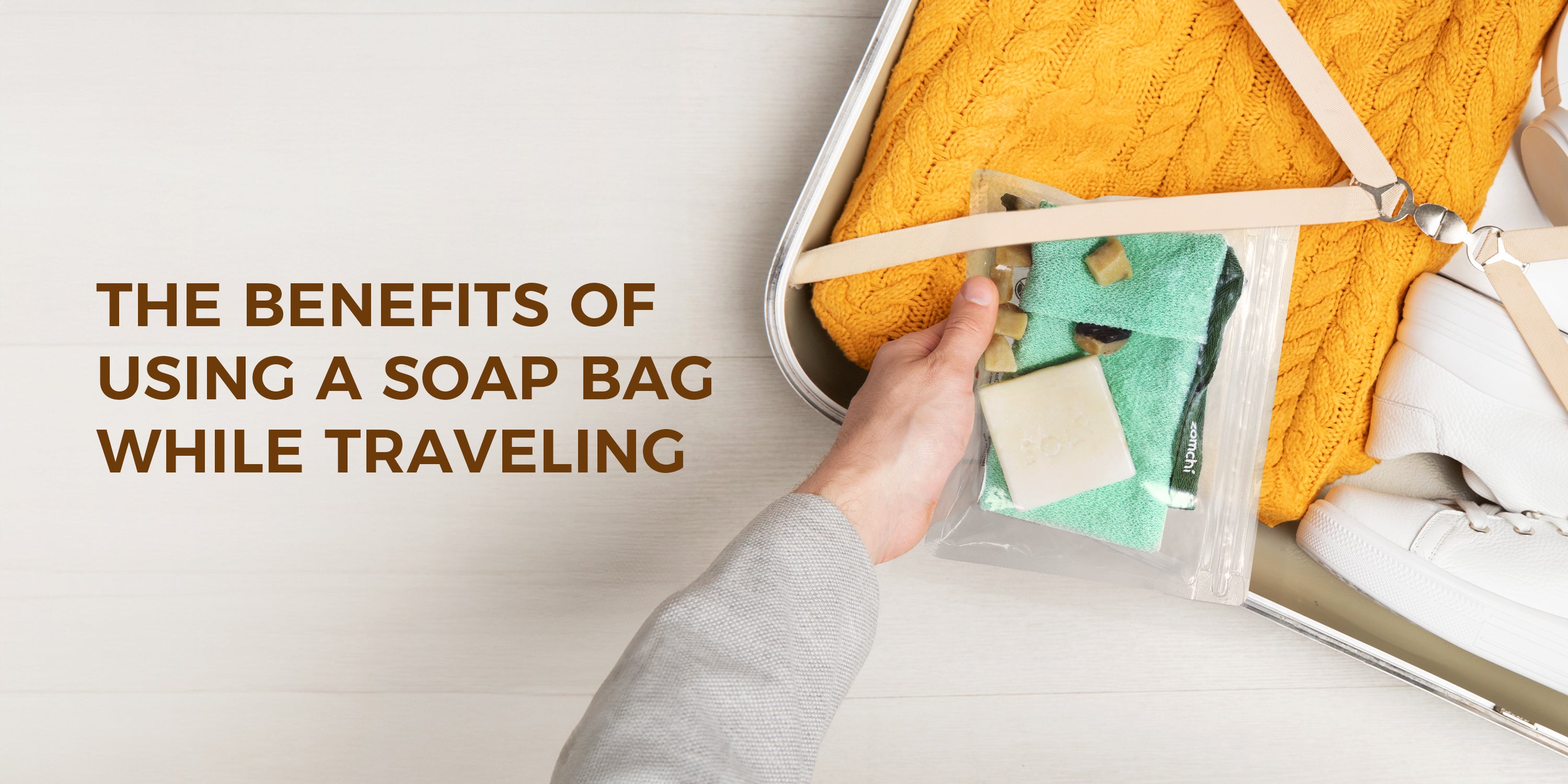 How to Pack Smart: The Benefits of Using a Soap Bag While Traveling