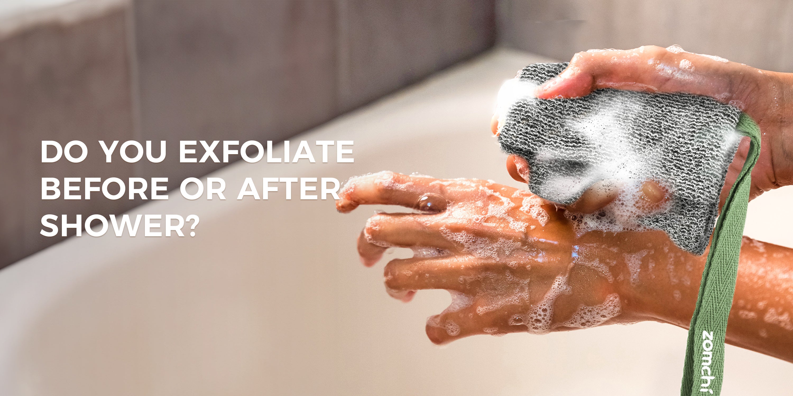 Do you exfoliate before or after shower?